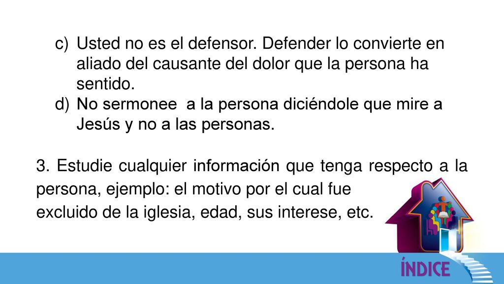 Usted no es el defensor. Defender lo convierte en aliado del causante del dolor que la persona ha sentido.