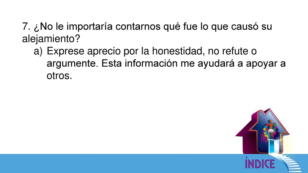 7. ¿No le importaría contarnos qué fue lo que causó su alejamiento
