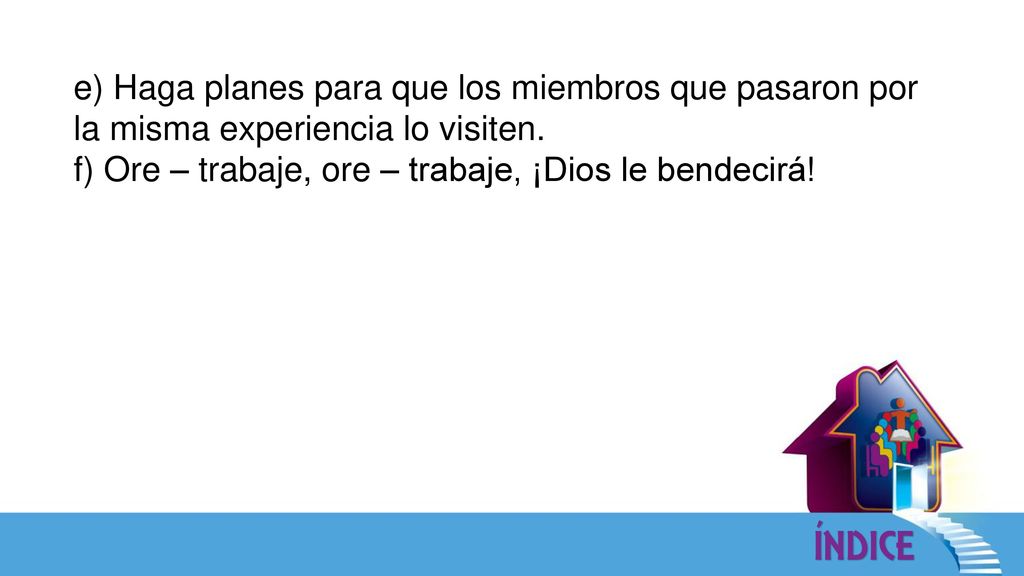 e) Haga planes para que los miembros que pasaron por la misma experiencia lo visiten.