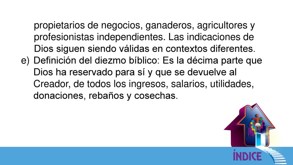 propietarios de negocios, ganaderos, agricultores y profesionistas independientes. Las indicaciones de Dios siguen siendo válidas en contextos diferentes.