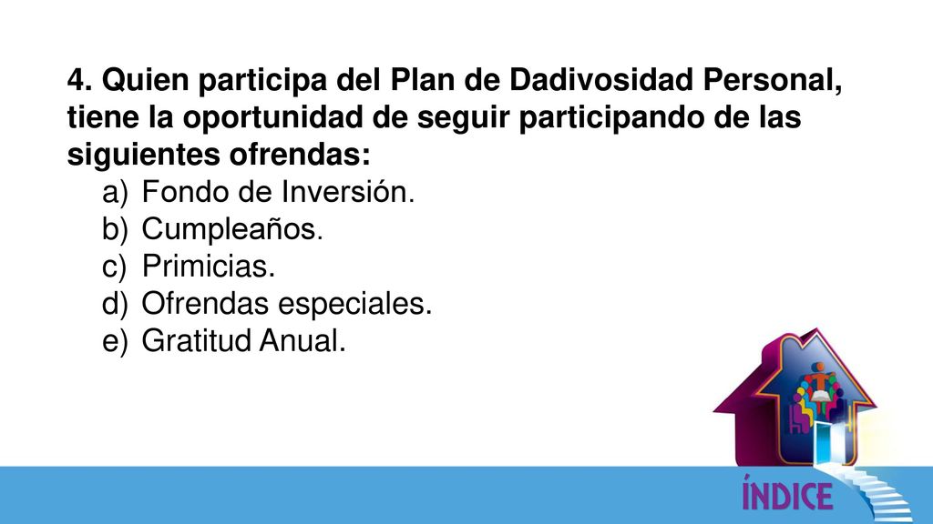 4. Quien participa del Plan de Dadivosidad Personal, tiene la oportunidad de seguir participando de las siguientes ofrendas: