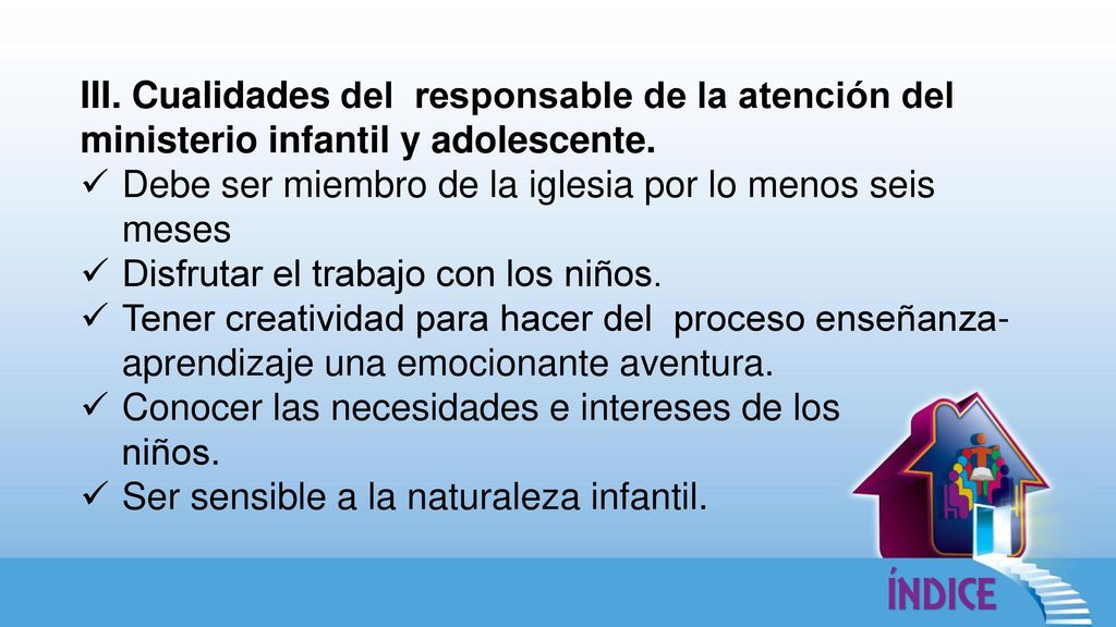 III. Cualidades del responsable de la atención del ministerio infantil y adolescente.