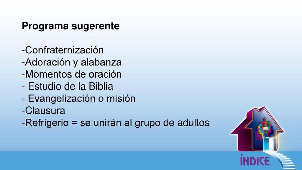Programa sugerente -Confraternización. -Adoración y alabanza. -Momentos de oración. - Estudio de la Biblia.