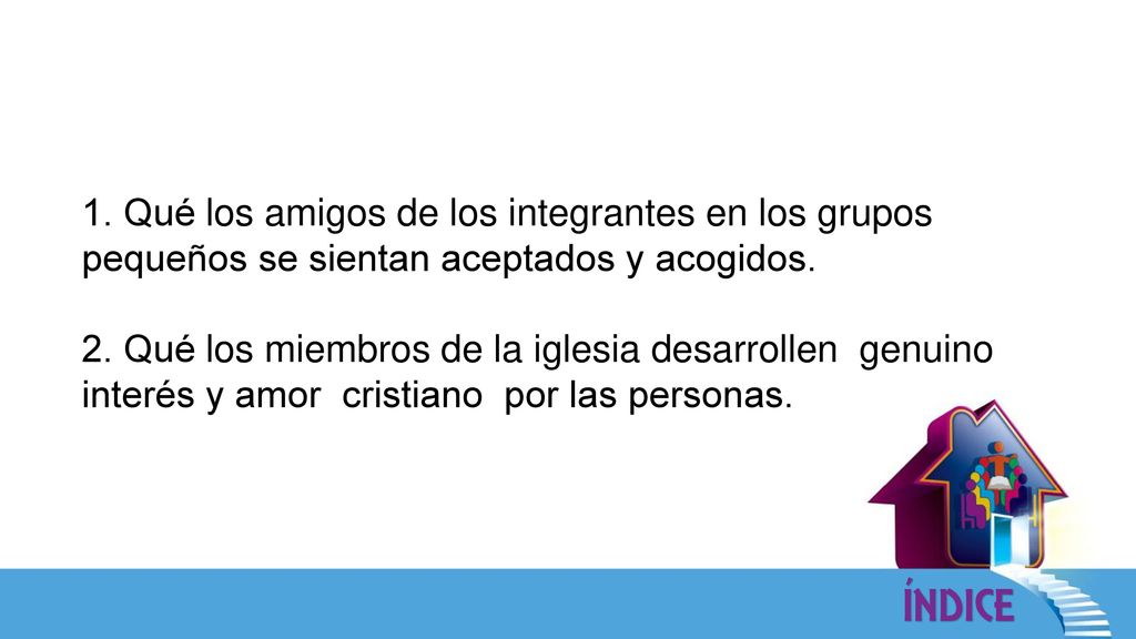 1. Qué los amigos de los integrantes en los grupos pequeños se sientan aceptados y acogidos.