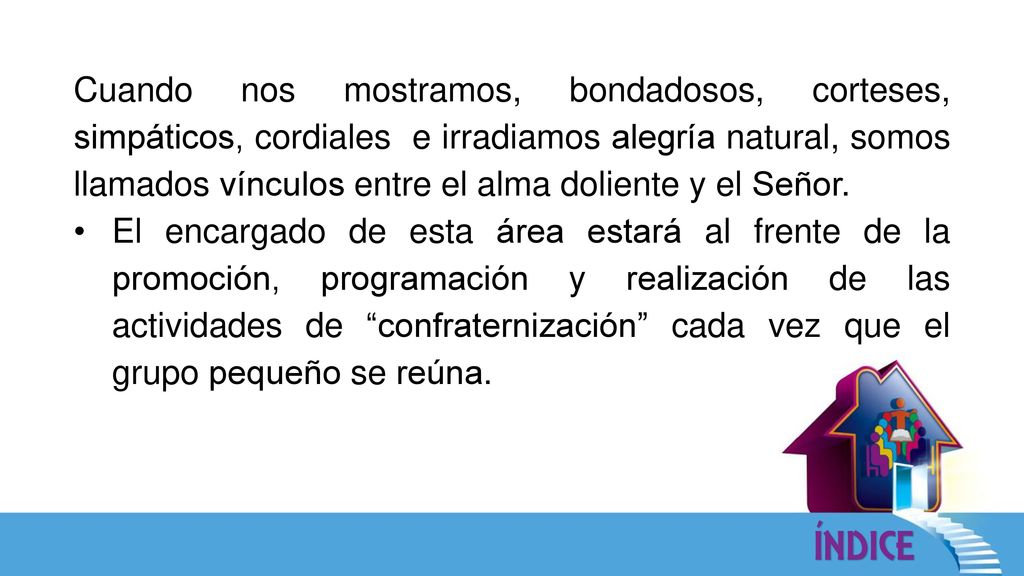 Cuando nos mostramos, bondadosos, corteses, simpáticos, cordiales e irradiamos alegría natural, somos llamados vínculos entre el alma doliente y el Señor.