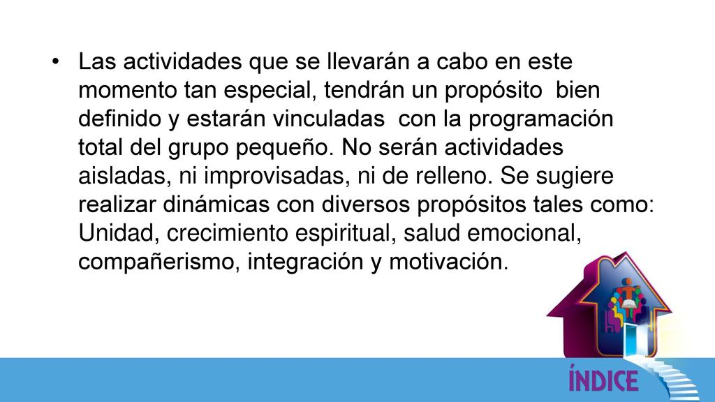 Las actividades que se llevarán a cabo en este momento tan especial, tendrán un propósito bien definido y estarán vinculadas con la programación total del grupo pequeño.