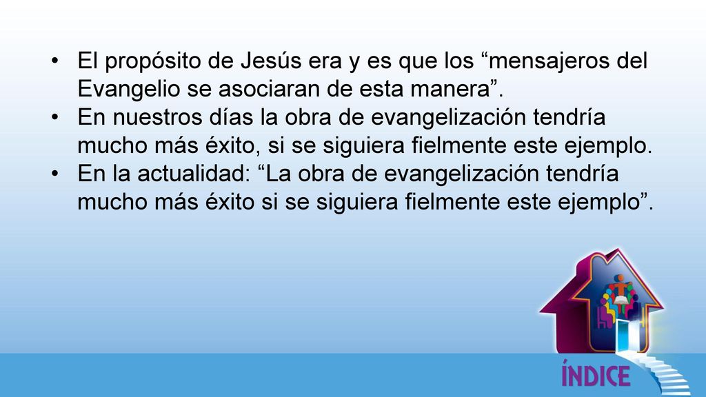 El propósito de Jesús era y es que los mensajeros del Evangelio se asociaran de esta manera .