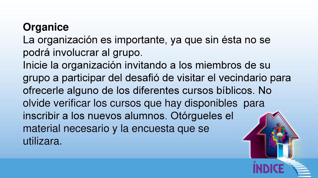 Organice La organización es importante, ya que sin ésta no se podrá involucrar al grupo.