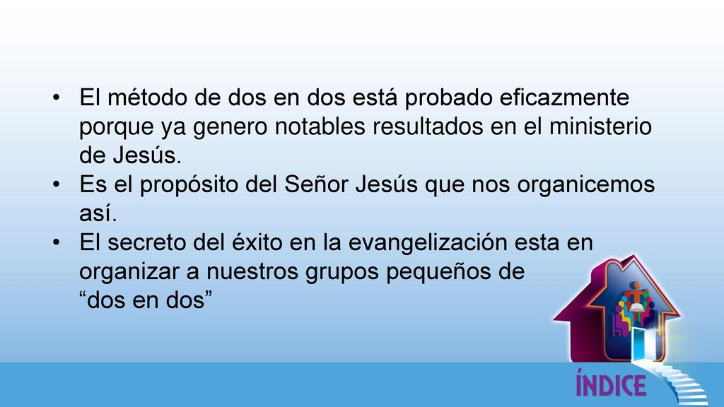 El método de dos en dos está probado eficazmente porque ya genero notables resultados en el ministerio de Jesús.