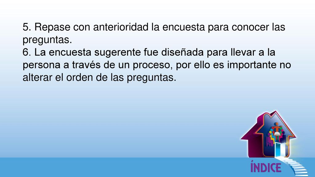 5. Repase con anterioridad la encuesta para conocer las preguntas.