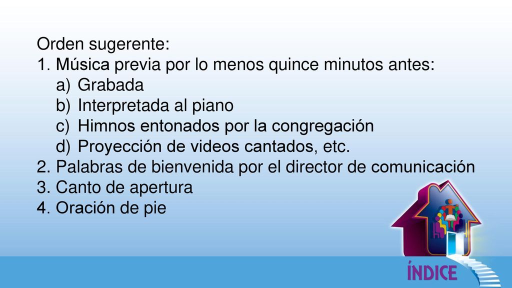 Orden sugerente: 1. Música previa por lo menos quince minutos antes: Grabada. Interpretada al piano.