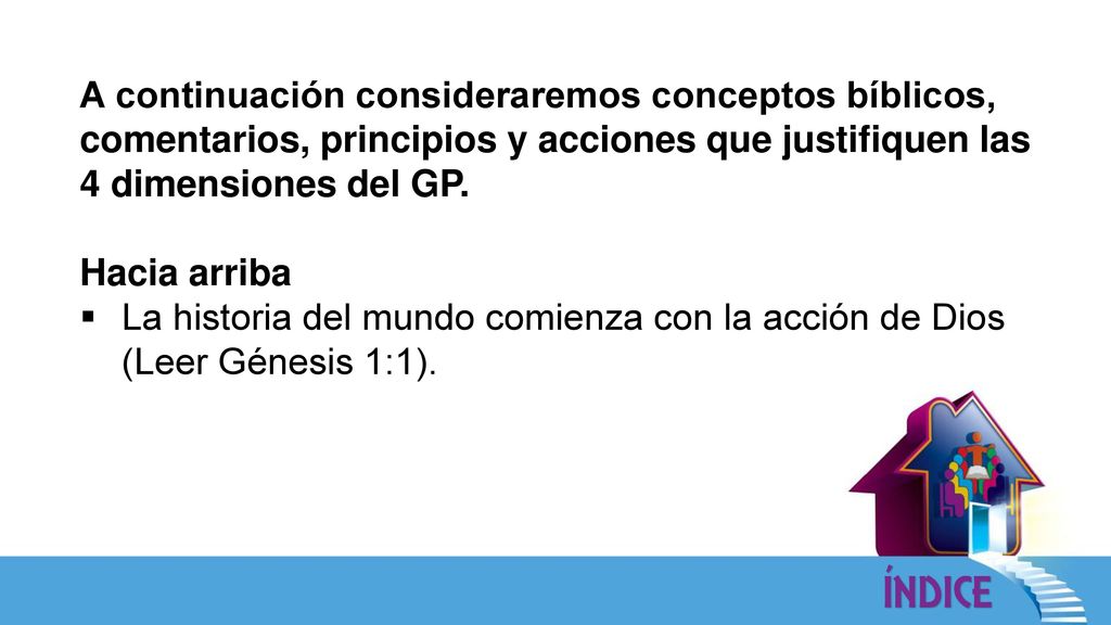 A continuación consideraremos conceptos bíblicos, comentarios, principios y acciones que justifiquen las 4 dimensiones del GP.