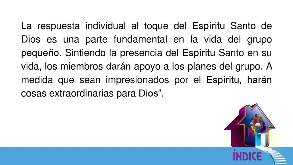 La respuesta individual al toque del Espíritu Santo de Dios es una parte fundamental en la vida del grupo pequeño.