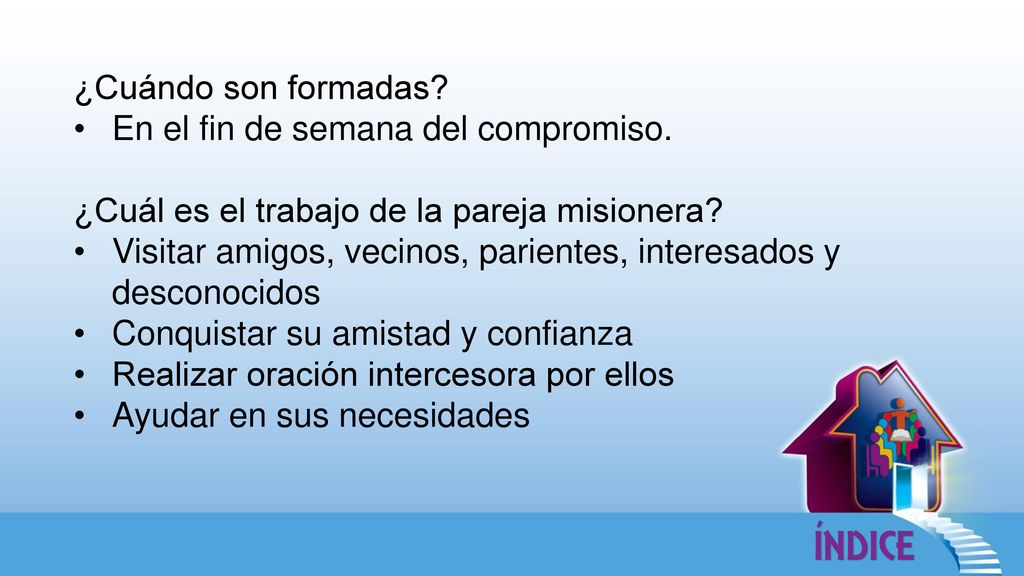 ¿Cuándo son formadas En el fin de semana del compromiso. ¿Cuál es el trabajo de la pareja misionera