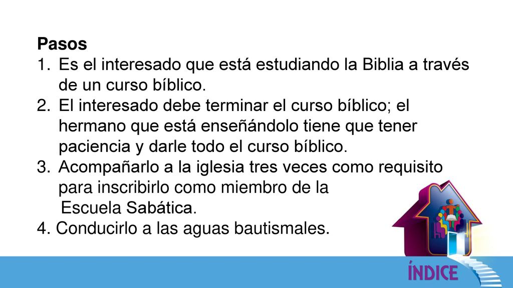 Pasos Es el interesado que está estudiando la Biblia a través de un curso bíblico.