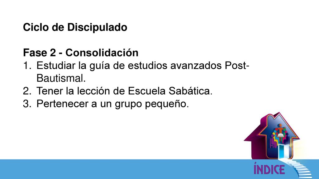 Ciclo de Discipulado Fase 2 - Consolidación. Estudiar la guía de estudios avanzados Post-Bautismal.
