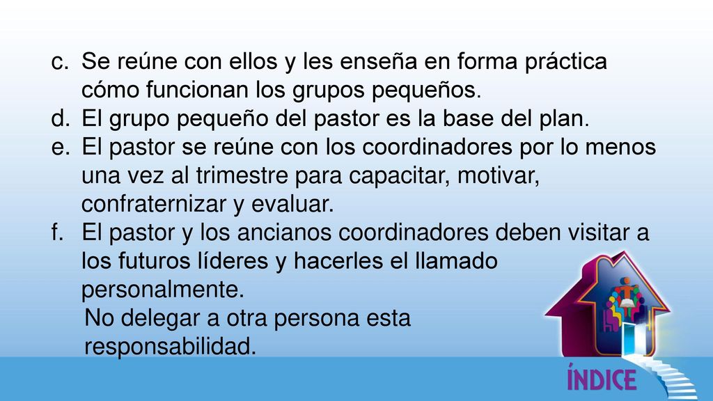Se reúne con ellos y les enseña en forma práctica cómo funcionan los grupos pequeños.