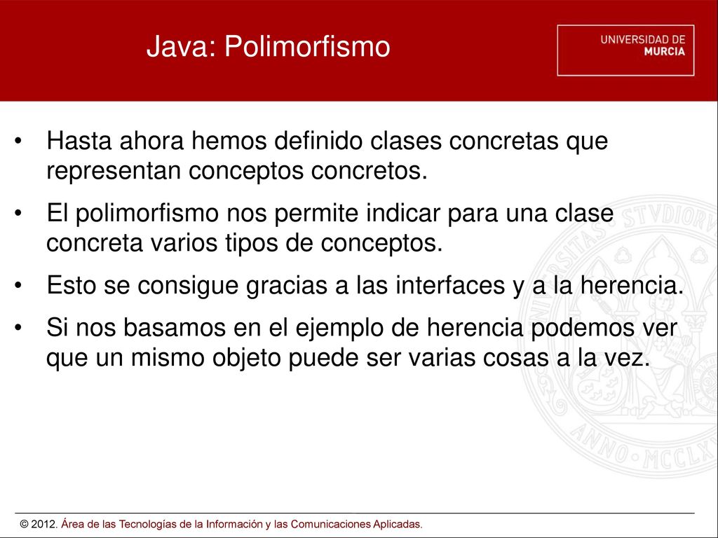 Java: Polimorfismo Hasta ahora hemos definido clases concretas que representan conceptos concretos.