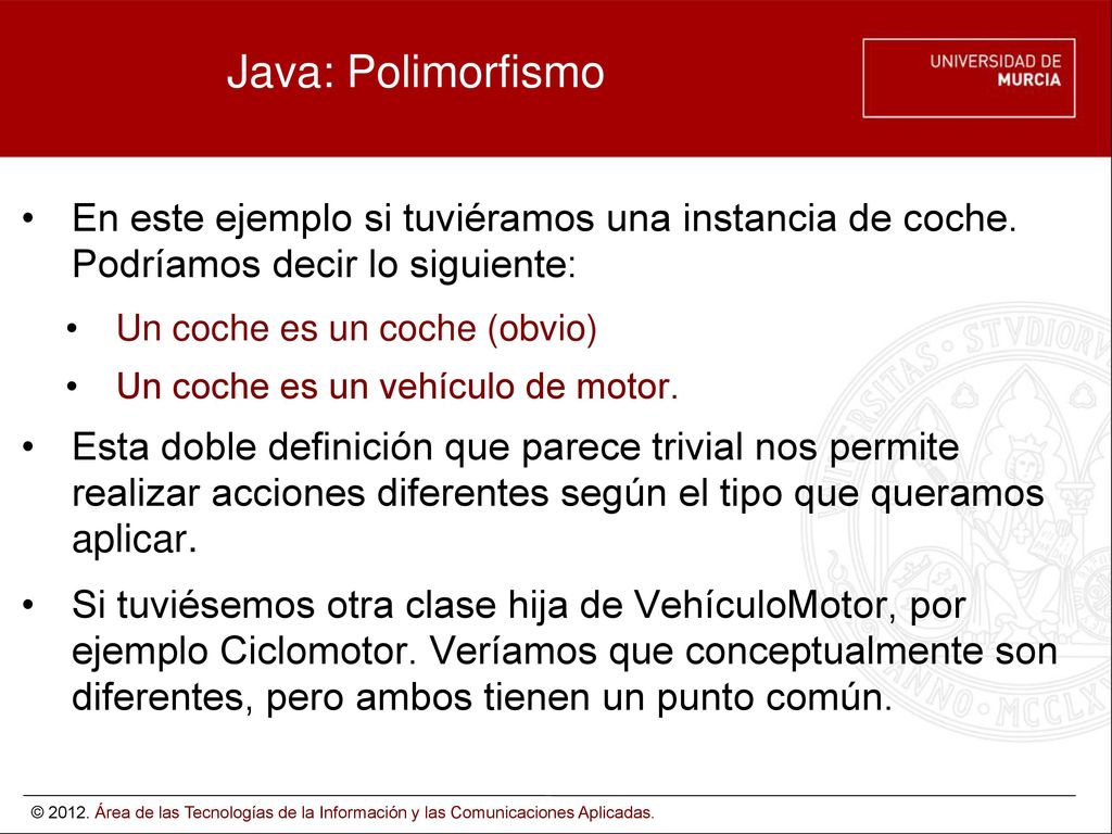 Java: Polimorfismo En este ejemplo si tuviéramos una instancia de coche. Podríamos decir lo siguiente: