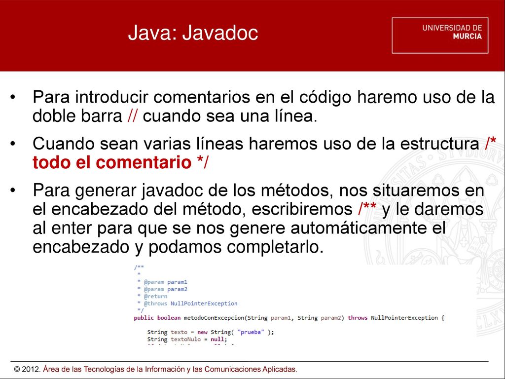 Java: Javadoc Para introducir comentarios en el código haremo uso de la doble barra // cuando sea una línea.