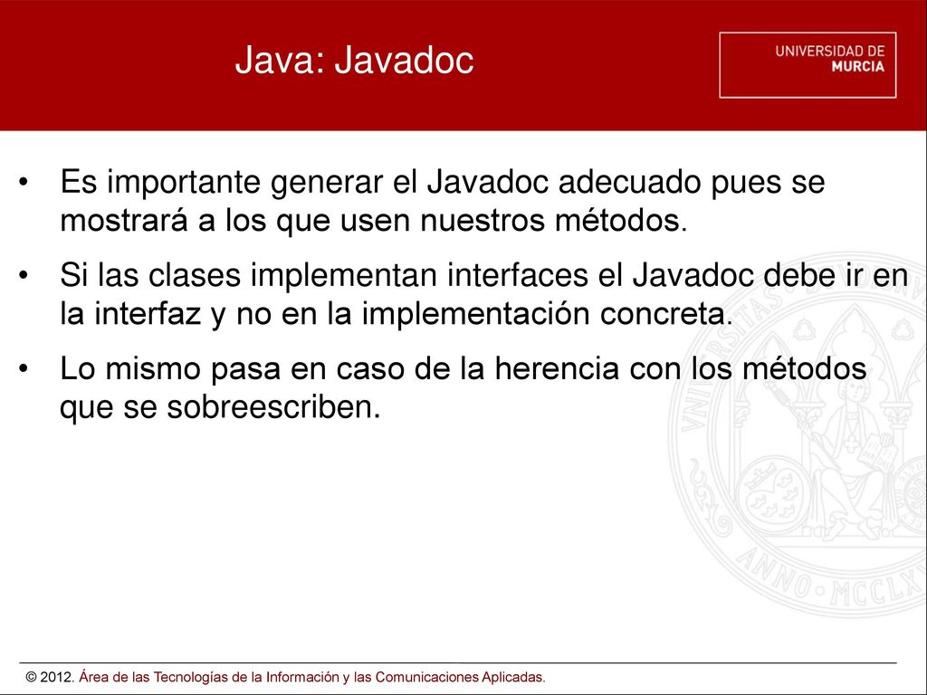 Java: Javadoc Es importante generar el Javadoc adecuado pues se mostrará a los que usen nuestros métodos.