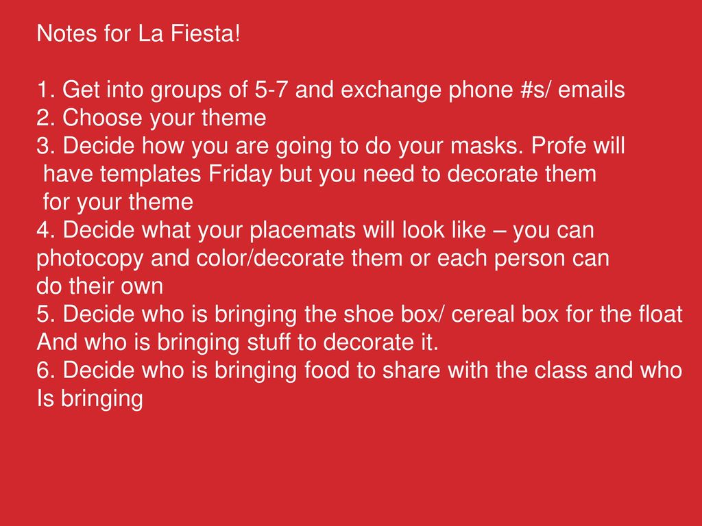 Notes for La Fiesta! 1. Get into groups of 5-7 and exchange phone #s/  s. 2. Choose your theme.