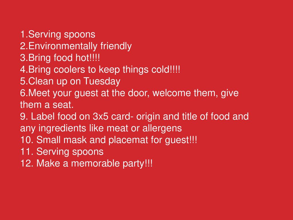 Serving spoons Environmentally friendly. Bring food hot!!!! Bring coolers to keep things cold!!!!