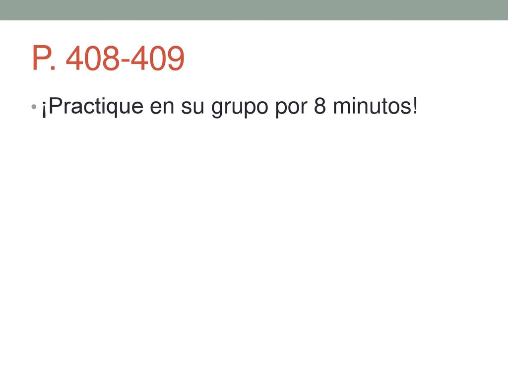 P ¡Practique en su grupo por 8 minutos! 9 min.