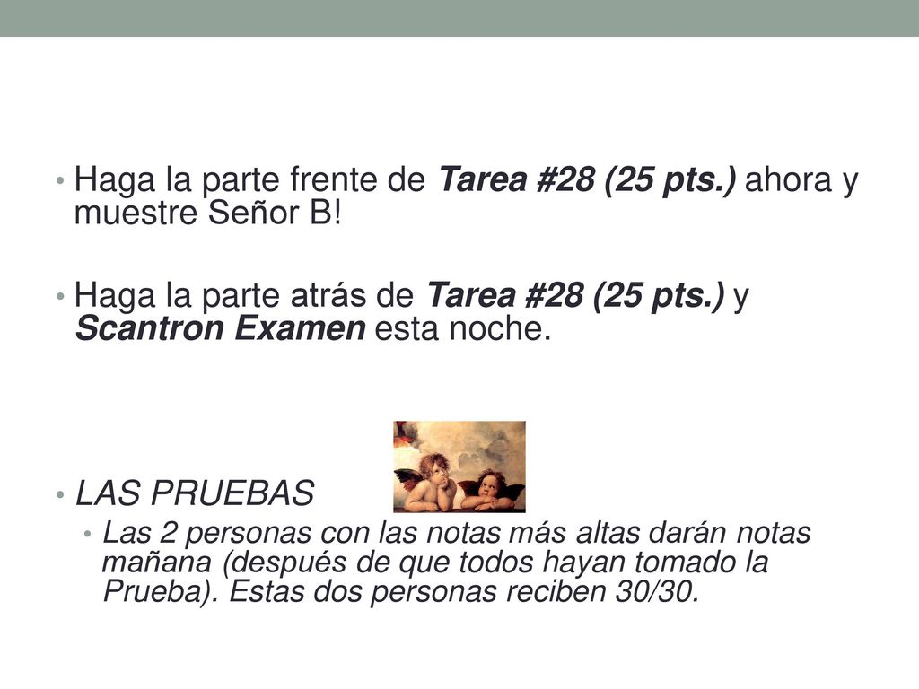 Haga la parte frente de Tarea #28 (25 pts.) ahora y muestre Señor B!