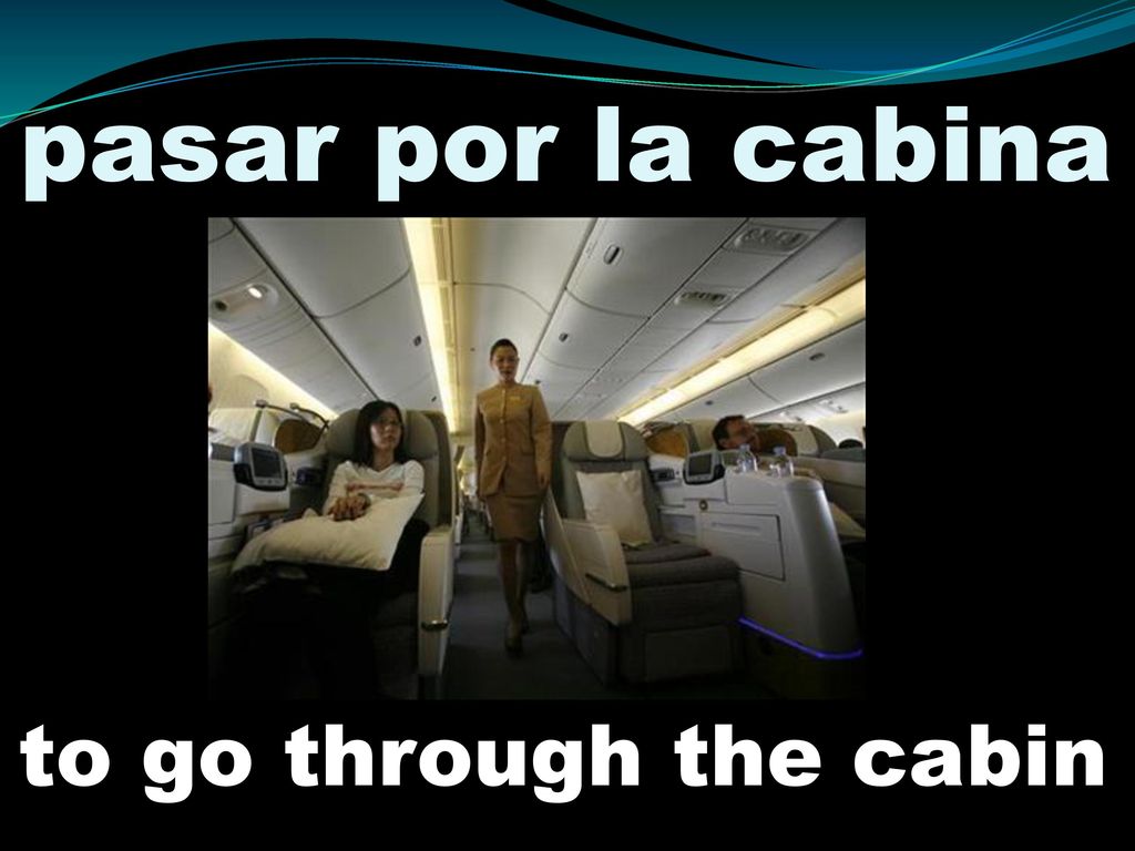 pasar por la cabina to go through the cabin