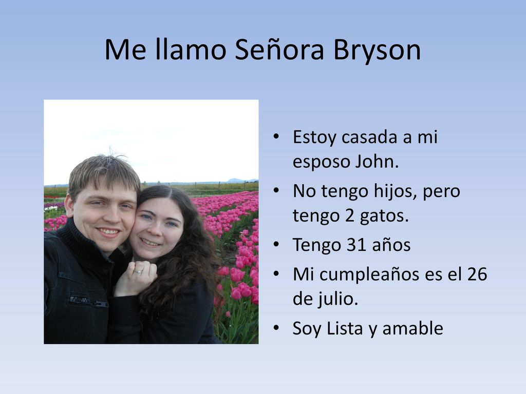 Me llamo Señora Bryson Estoy casada a mi esposo John.