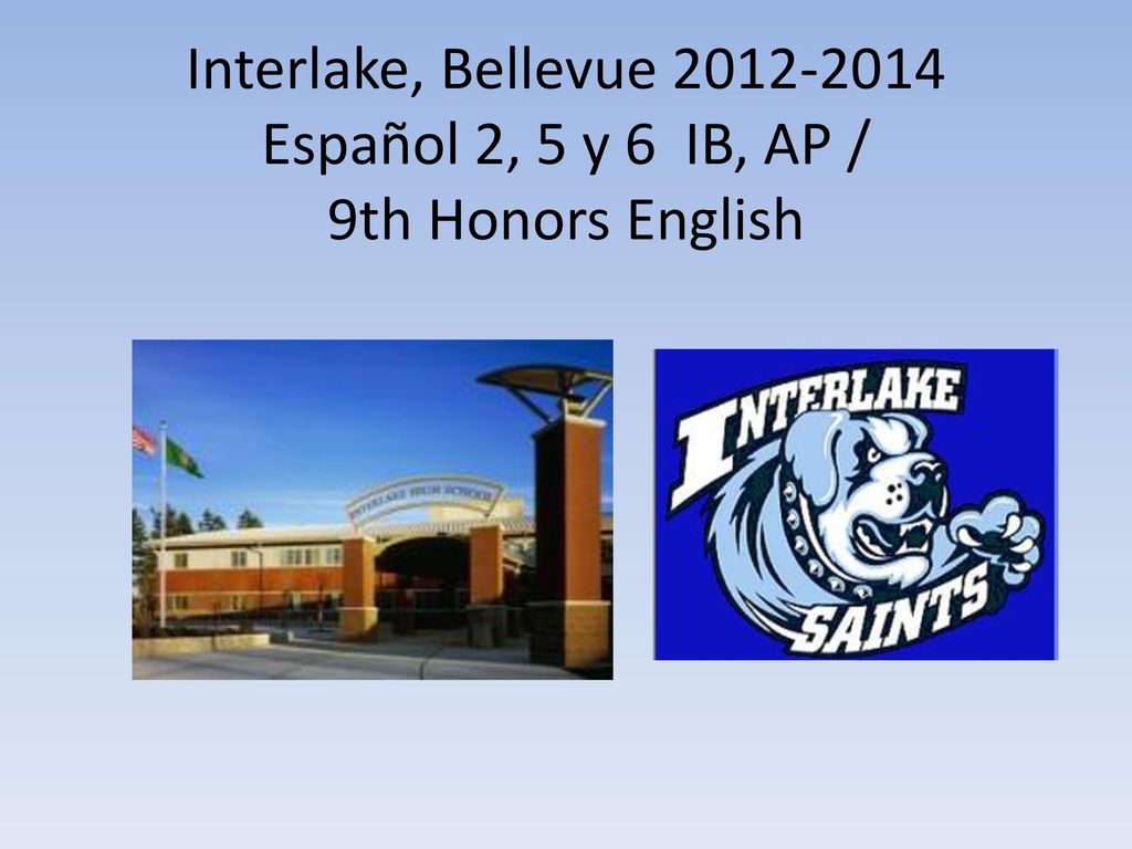 Interlake, Bellevue Español 2, 5 y 6 IB, AP / 9th Honors English