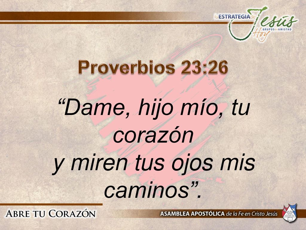 Dame, hijo mío, tu corazón y miren tus ojos mis caminos .