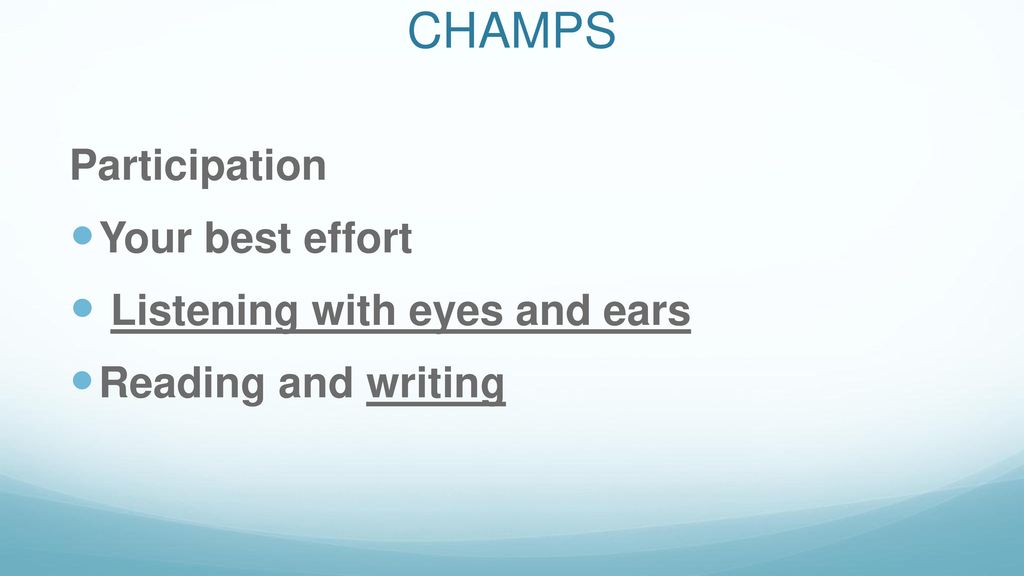 CHAMPS Participation Your best effort Listening with eyes and ears