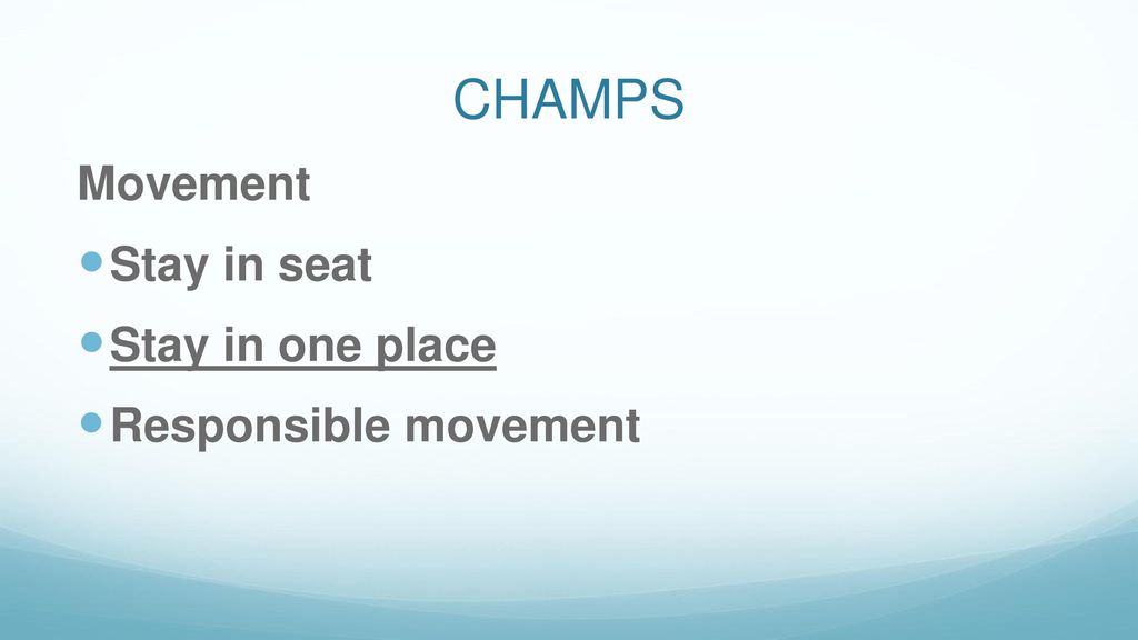 CHAMPS Movement Stay in seat Stay in one place Responsible movement