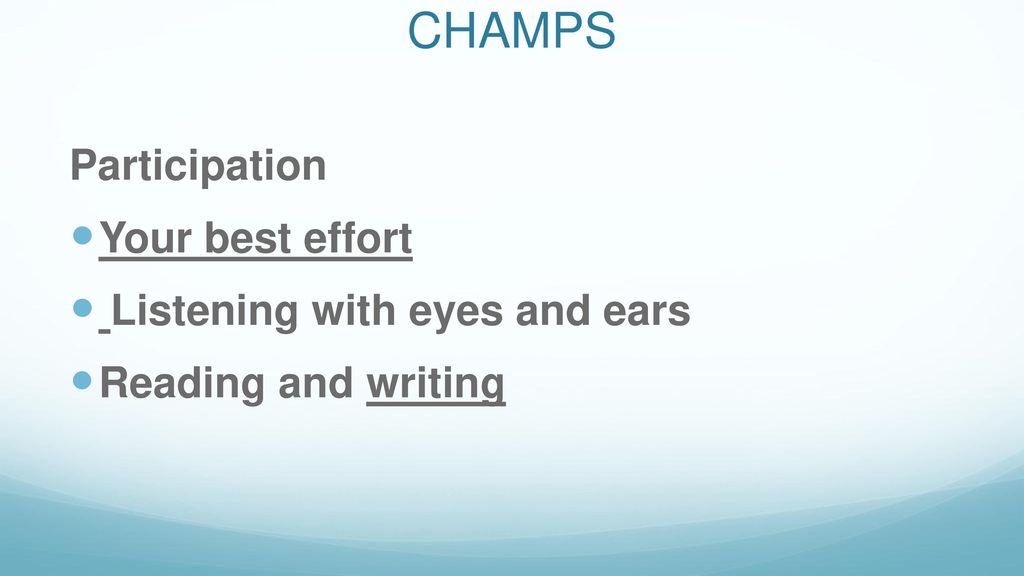 CHAMPS Participation Your best effort Listening with eyes and ears
