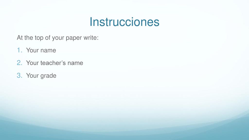 Instrucciones At the top of your paper write: Your name