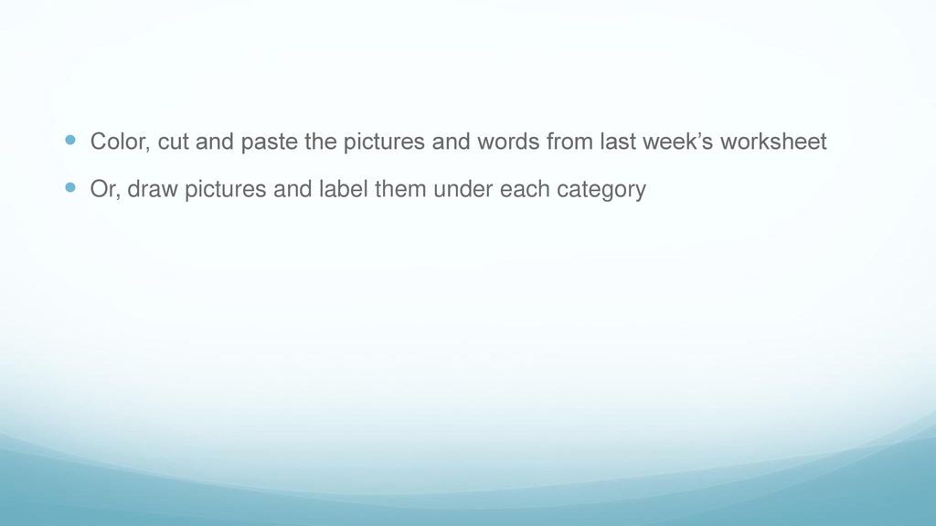 Color, cut and paste the pictures and words from last week’s worksheet