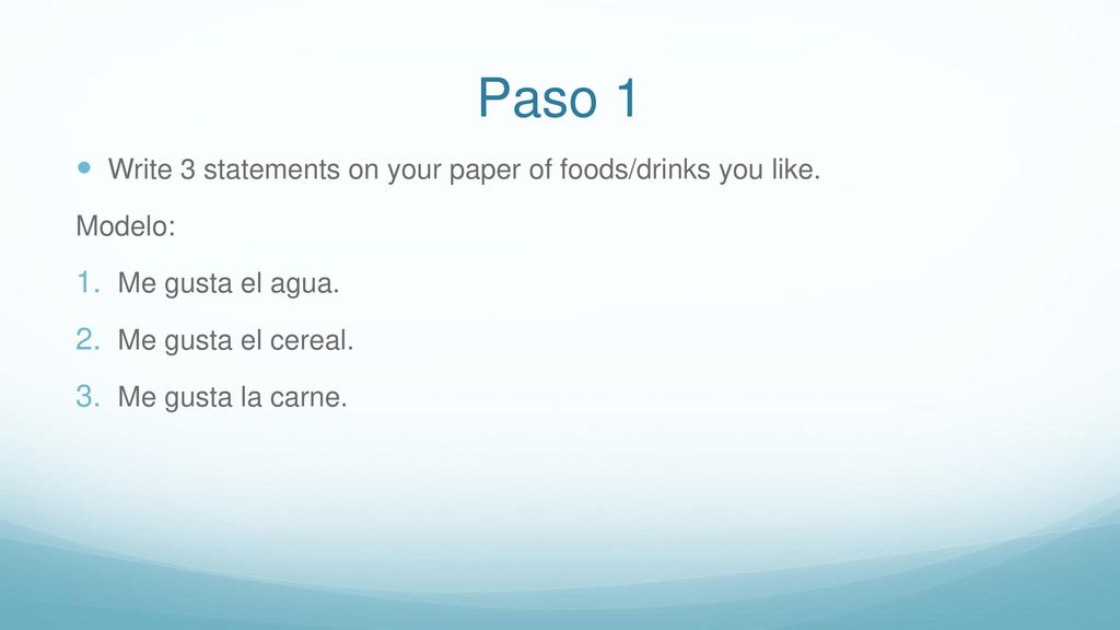 Paso 1 Write 3 statements on your paper of foods/drinks you like.