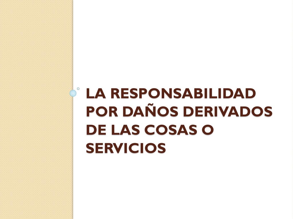 La responsabilidad por daños derivados de las cosas o servicios