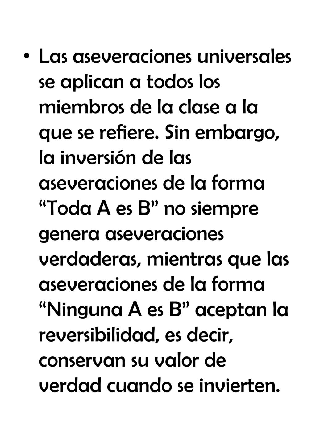 Las aseveraciones universales se aplican a todos los miembros de la clase a la que se refiere.
