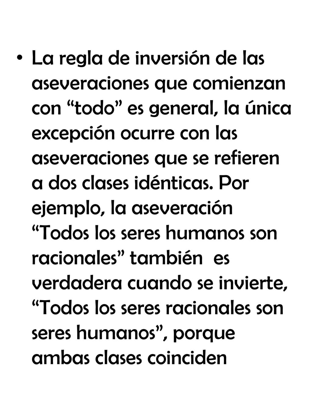 La regla de inversión de las aseveraciones que comienzan con todo es general, la única excepción ocurre con las aseveraciones que se refieren a dos clases idénticas.