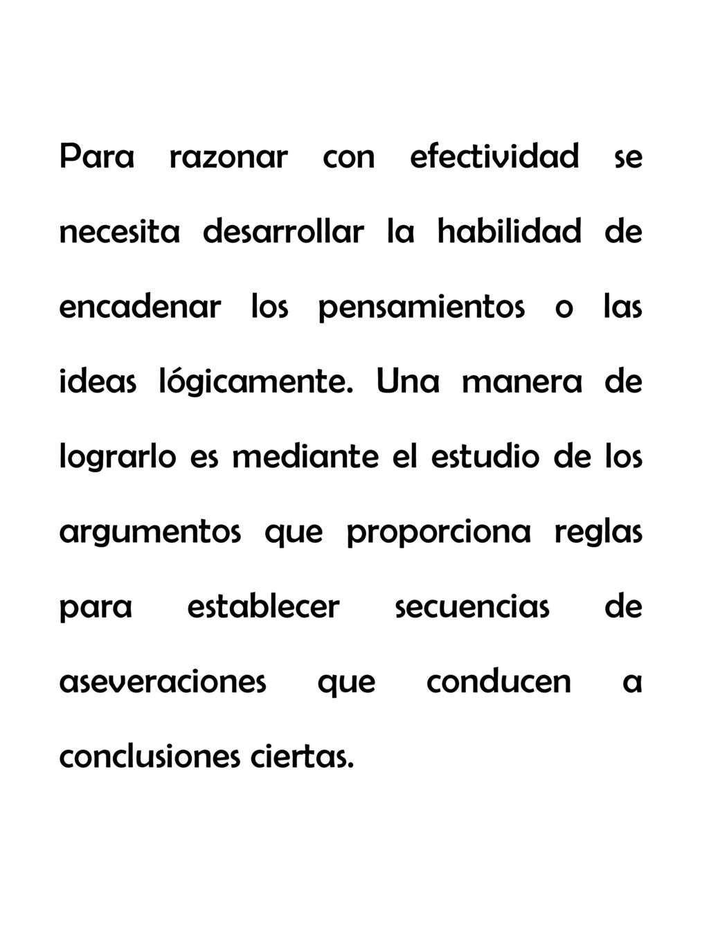 Para razonar con efectividad se necesita desarrollar la habilidad de encadenar los pensamientos o las ideas lógicamente.