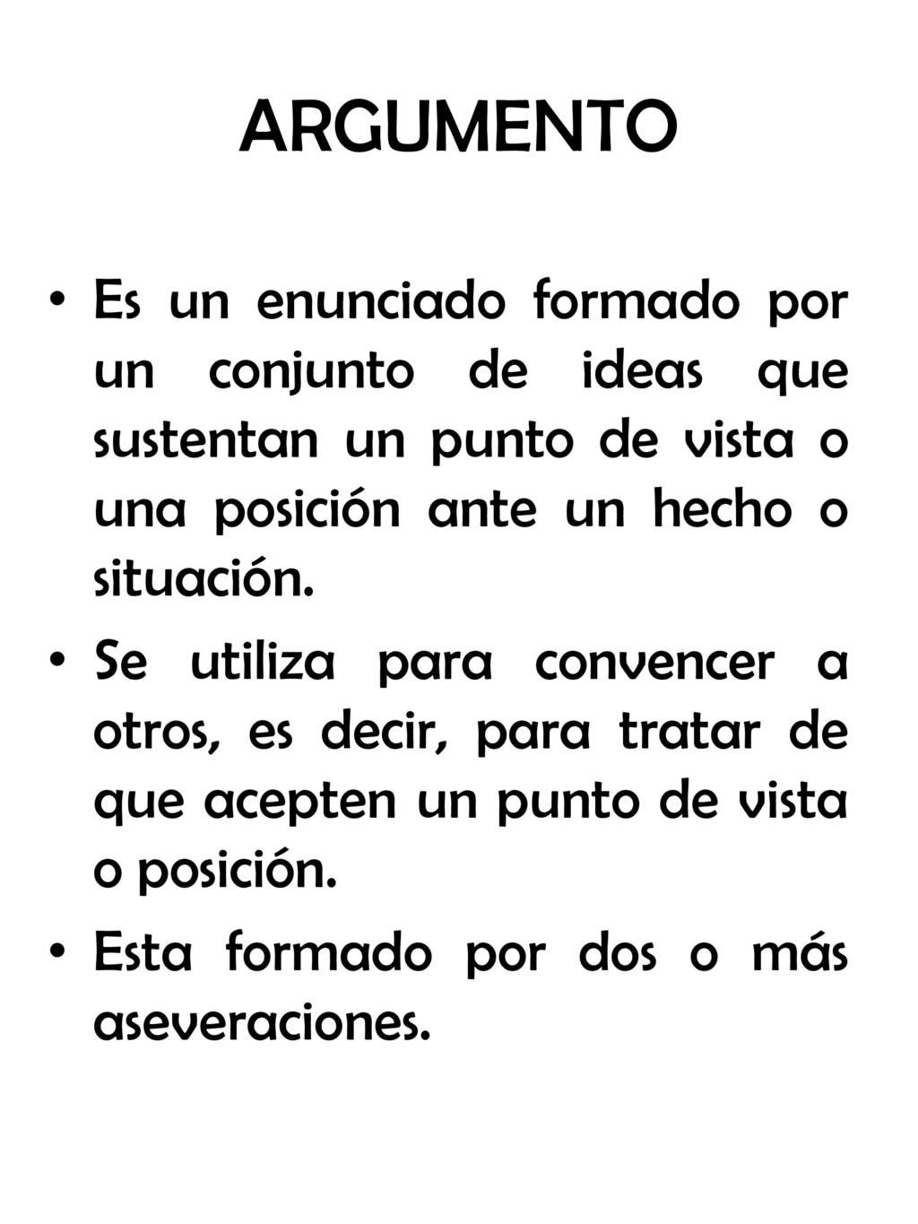 ARGUMENTO Es un enunciado formado por un conjunto de ideas que sustentan un punto de vista o una posición ante un hecho o situación.