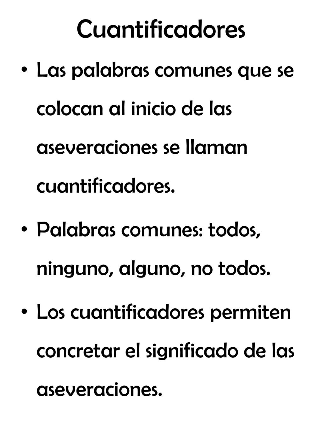Cuantificadores Las palabras comunes que se colocan al inicio de las aseveraciones se llaman cuantificadores.