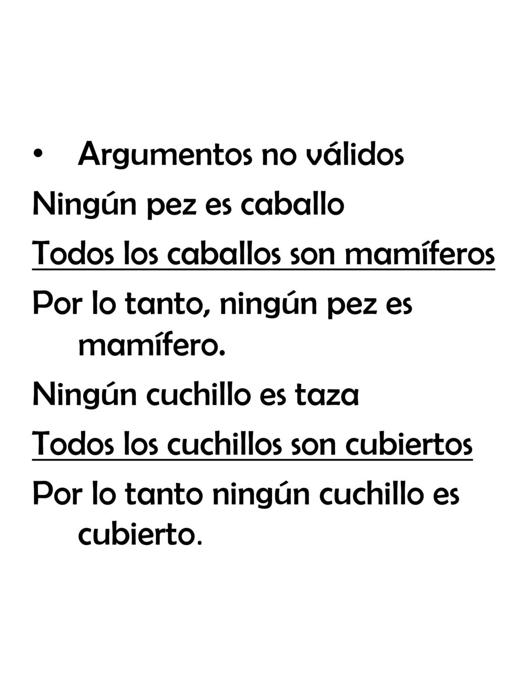 Argumentos no válidos Ningún pez es caballo. Todos los caballos son mamíferos. Por lo tanto, ningún pez es mamífero.