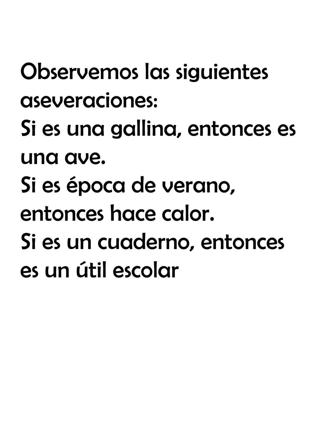 Observemos las siguientes aseveraciones: Si es una gallina, entonces es una ave.