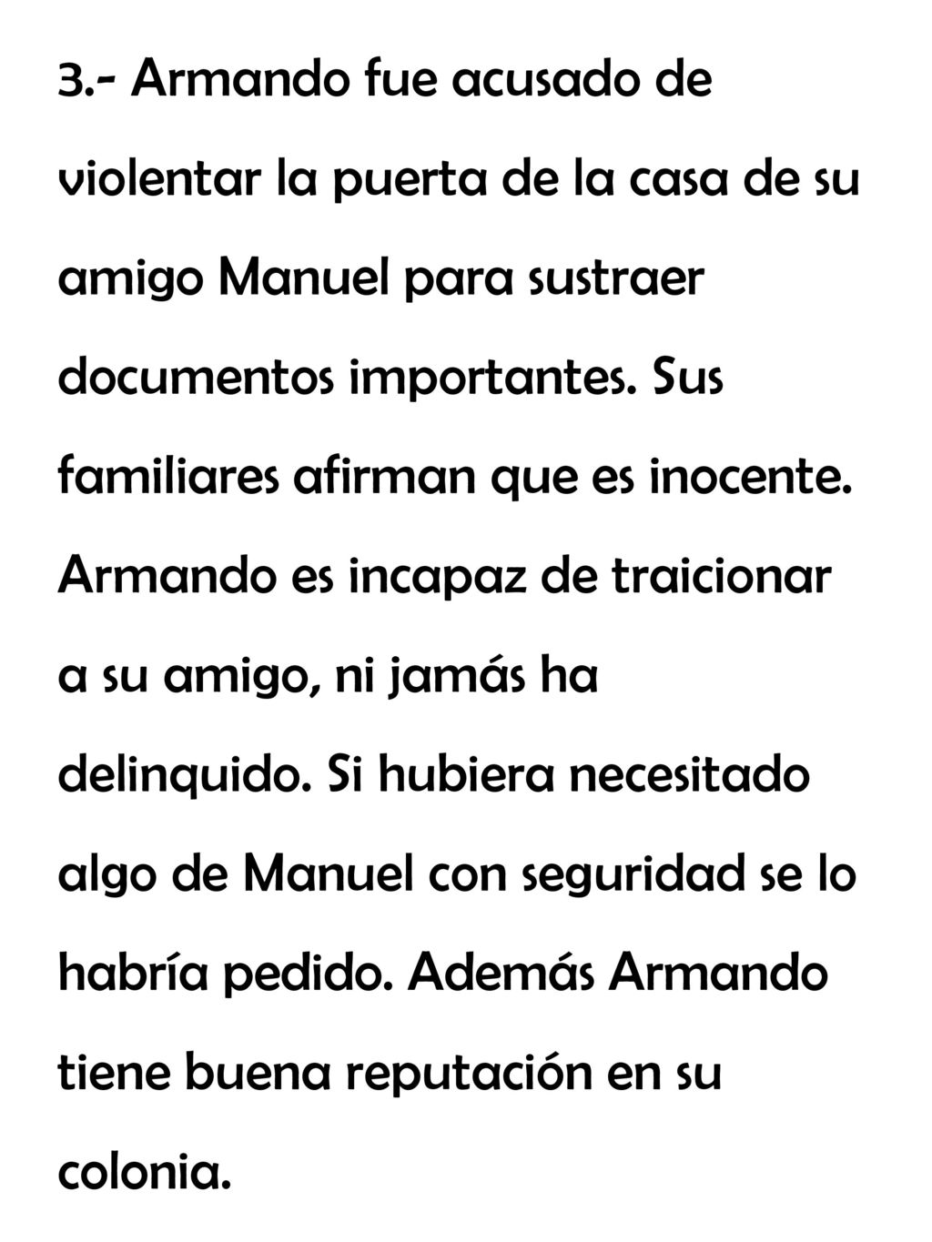 3.- Armando fue acusado de violentar la puerta de la casa de su amigo Manuel para sustraer documentos importantes.