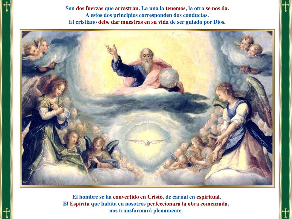 Son dos fuerzas que arrastran. La una la tenemos, la otra se nos da.