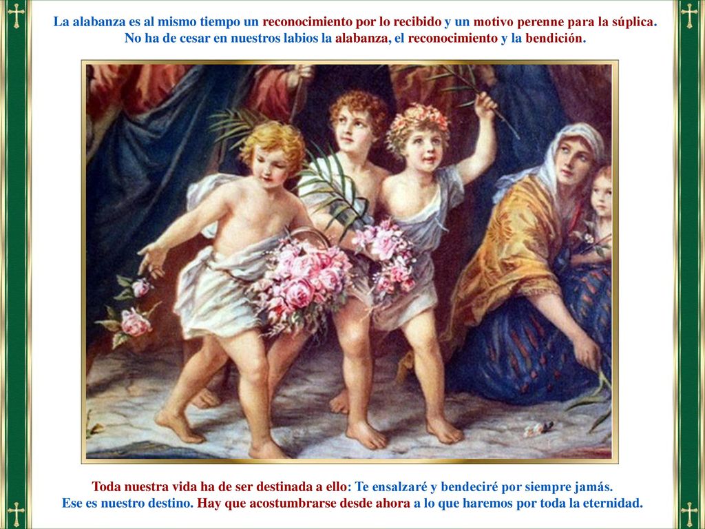 La alabanza es al mismo tiempo un reconocimiento por lo recibido y un motivo perenne para la súplica.